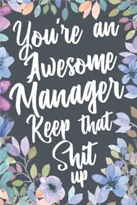 You're An Awesome Manager Keep That Shit Up