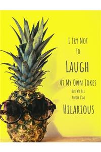 I Try Not to Laugh at My Own Jokes But We All Know I'm Hilarious