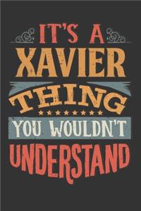 Its A Xavier Thing You Wouldnt Understand: Xavier Diary Planner Notebook Journal 6x9 Personalized Customized Gift For Someones Surname Or First Name is Xavier