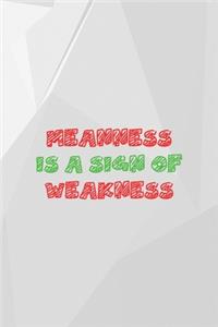 Meanness Is A Sing Of Weakness