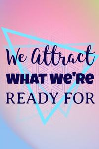 We Attract What We're Ready For