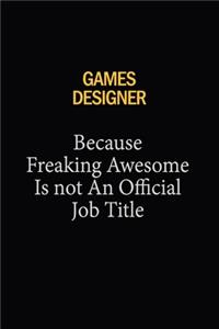 Games Designer Because Freaking Awesome Is Not An Official Job Title