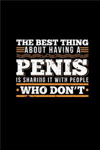 The Best Thing About Having A Penis Is Sharing It With People Who Dont: Notebook & Journal Funny Adult Humor Dirty Jokes Gift Men For Him