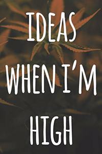 Ideas When I'm High