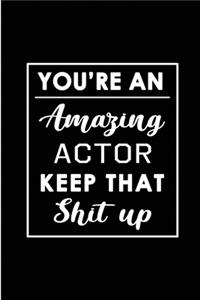 You're An Amazing Actor. Keep That Shit Up.