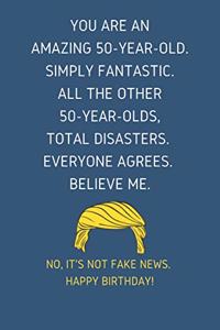 You Are An Amazing 50-Year-Old Simply Fantastic. All the Other 50-Year-Olds Total Disasters Everyone Agrees Believe Me