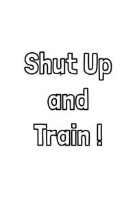 Shut Up and Train
