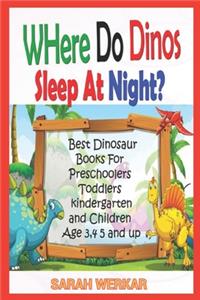 Where do Dinos Sleep at Night? Best dinosaur Books for Preschoolers, Toddlers, kindergarten and Children Ages 3, 4, 5 and up