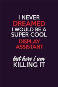 I Never Dreamed I Would Be A Super cool Display Assistant But Here I Am Killing It