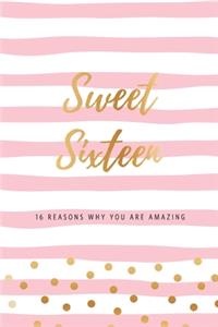 Sweet Sixteen - 16 Reasons Why You Are Amazing