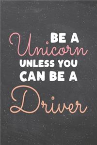 Be a Unicorn Unless You Can Be a Driver