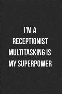 I'm A Receptionist Multitasking Is My Superpower: Blank Lined Journal For Receptionist Coworker Notebook Gag Gift