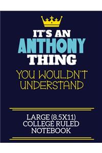 It's An Anthony Thing You Wouldn't Understand Large (8.5x11) College Ruled Notebook