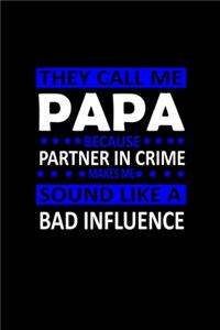 They call me papa because partner in crime sound like a bad influence