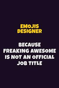 Emojis designer, Because Freaking Awesome Is Not An Official Job Title
