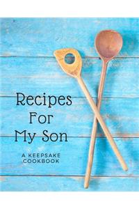 Recipes For My Son - A Keepsake Cookbook