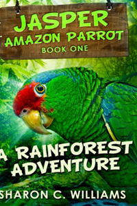 A Rainforest Adventure (Jasper - Amazon Parrot Book 1)