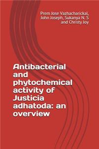 Antibacterial and phytochemical activity of Justicia adhatoda