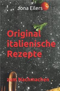 Original Italienische Rezepte: Zum Nachmachen