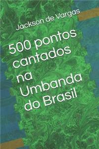 500 Pontos Cantados Na Umbanda Do Brasil