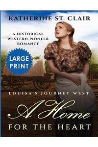 A Home for the Heart Louisa's Journey West ***Large Print Edition***