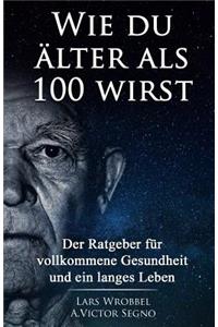 Wie du älter als 100 wirst
