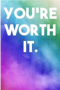 You're Worth It
