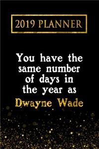 2019 Planner: You Have the Same Number of Days in the Year as Dwayne Wade: Dwayne Wade 2019 Planner