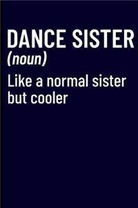 Dance Sister (Noun) Like a Normal Sister But Cooler