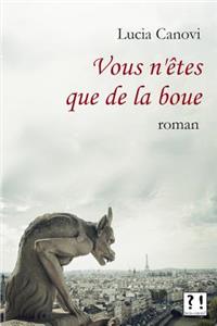 Vous n'Ã?tes Que de la Boue: Roman