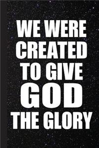 We Were Created to Give God the Glory
