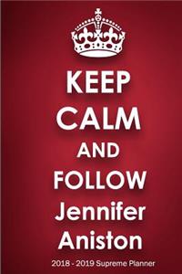Keep Calm and Follow Jennifer Aniston 2018-2019 Supreme Planner