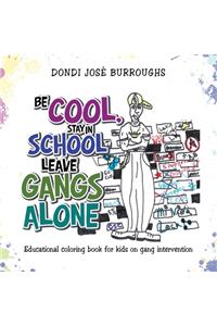 Be Cool, Stay in School Leave Gangs Alone