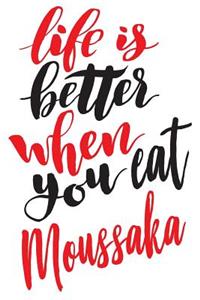 Life Is Better When You Eat Moussaka: 6x9 College Ruled Line Paper 150 Pages