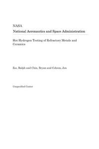 Hot Hydrogen Testing of Refractory Metals and Ceramics