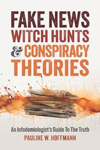 Fake News, Witch Hunts, and Conspiracy Theories