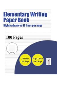 Elementary Writing Paper Book (Highly advanced 18 lines per page)