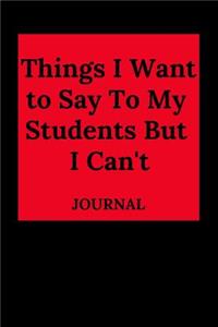 Things I Want to Say to My Students But I Can't Journal
