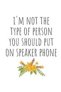 I'm Not the Type of Person You Should Put on Speaker Phone