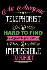 An Awesome Telephonist Is Hard to Find Difficult to Part with & Impossible to Forget
