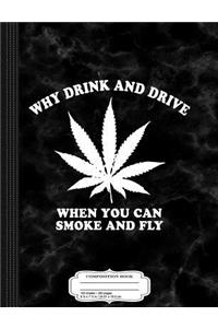 Why Drink and Drive When You Can Smoke and Fly Composition Notebook