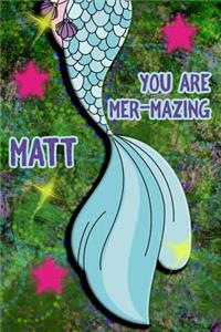 You Are Mer-Mazing Matt
