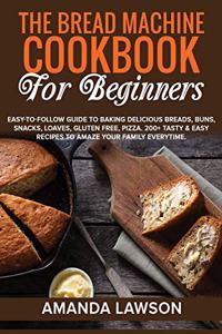 The Bread Machine Cookbook for Beginners