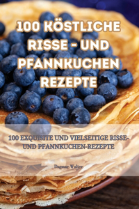 100 köstliche Risse - und Pfannkuchen rezepte