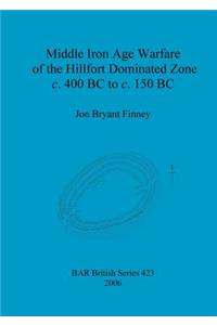 Middle Iron Age Warfare of the Hillfort Dominated Zone c. 400 BC to c. 150 BC