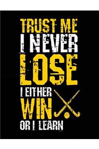 Trust Me I Never Lose I Either Win Or I Learn