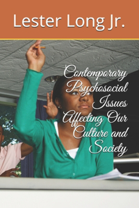 Contemporary Psychosocial Issues Affecting Our Culture and Society