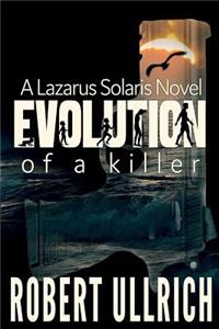 Evolution of a Killer: A Lazarus Solaris Novel