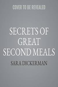 Secrets of Great Second Meals: Flexible Modern Recipes That Value Time and Limit Waste