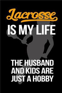 Lacrosse Is My Life The Husband And Kids Are Just A Hobby
